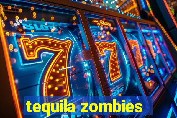 tequila zombies